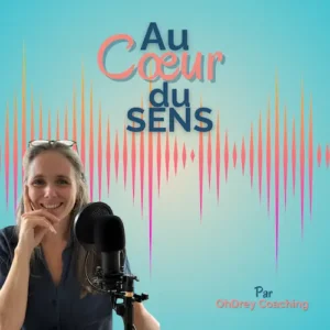 Vignette du podcast Au Cœur du Sens, espace de discussion et de réflexion autour du burn-out, de la surcharge mentale et des parcours de reconstruction personnelle à travers des interviews et échanges inspirants.